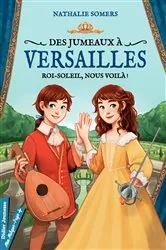 Book cover of Des jumeaux à Versailles, tome 1 - Roi-Soleil, nous voilà ! by Unknown
