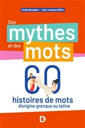 Book cover of Des mythes et des mots : 60 histoires de mots d'origine grecque ou latine by Cecile Bourgaux