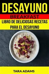 Book cover of Desayuno: Breakfast: Libro de deliciosas recetas para el desayuno by N/A