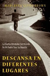 Book cover of Descansa en diferentes lugares: La vuelta alrededor del mundo de mi padre tras su muerte. by Marlayna Glynn Brown