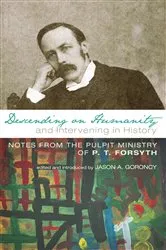 Book cover of Descending on Humanity and Intervening in History by P. T. Forsyth