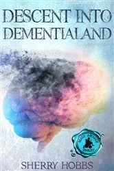 Book cover of Descent into Dementialand by Sherry Hobbs