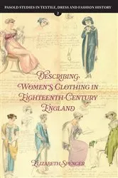 Book cover of Describing Women’s Clothing in Eighteenth-Century England by Elizabeth Spencer