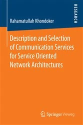 Book cover of Description and Selection of Communication Services for Service Oriented Network Architectures by Rahamatullah Khondoker