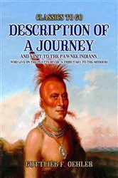 Book cover of Description Of A Journey And Visit To The Pawnee Indians, Who Live On The Platte River, A Tributary To The Missouri by Gottlieb F. Oehler