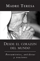 Book cover of Desde el corazon del mundo / In the Heart of the World by Mother Teresa