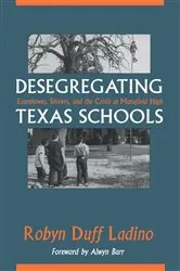 Book cover of Desegregating Texas Schools by Robyn Duff Ladino