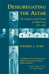 Book cover of Desegregating the Altar by Stephen J. Ochs