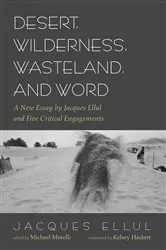 Book cover of Desert, Wilderness, Wasteland, and Word by Jacques Ellul