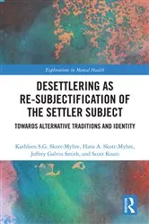 Book cover of Desettlering as Re-subjectification of the Settler Subject by Kathleen S.G. Skott-Myhre