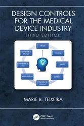 Book cover of Design Controls for the Medical Device Industry, Third Edition (3rd ed.) by Marie B. Teixeira
