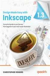 Book cover of Design Made Easy with Inkscape by Christopher Rogers