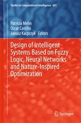 Book cover of Design of Intelligent Systems Based on Fuzzy Logic, Neural Networks and Nature-Inspired Optimization by Patricia Melin