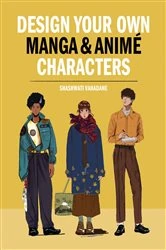 Book cover of Design Your Own Manga & Anime Characters by Sasha Vahadane