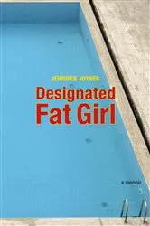 Book cover of Designated Fat Girl by Jennifer Joyner