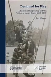 Book cover of Designed for Play: Children’s Playgrounds and the Politics of Urban Space, 1840–2010 by Unknown