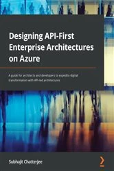 Book cover of Designing API-First Enterprise Architectures on Azure by Subhajit Chatterjee