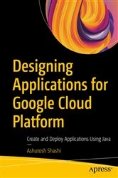 Book cover of Designing Applications for Google Cloud Platform by Ashutosh Shashi