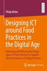Book cover of Designing ICT around Food Practices in the Digital Age by Philip Weber