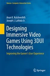 Book cover of Designing Immersive Video Games Using 3DUI Technologies by Arun K. Kulshreshth