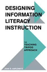 Book cover of Designing Information Literacy Instruction by Joan R. Kaplowitz
