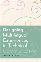 Book cover of Designing Multilingual Experiences in Technical Communication by Laura Gonzales