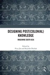Book cover of Designing (Post)Colonial Knowledge by Priya Jha