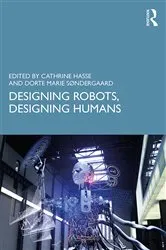 Book cover of Designing Robots, Designing Humans by Cathrine Hasse