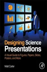 Book cover of Designing Science Presentations by Matt Carter