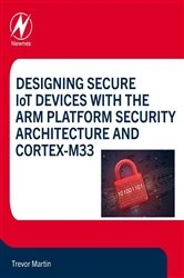 Book cover of Designing Secure IoT Devices with the Arm Platform Security Architecture and Cortex-M33 by Trevor Martin