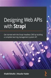 Book cover of Designing Web APIs with Strapi by Khalid Elshafie