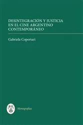 Book cover of Desintegración y justicia en el cine argentino contemporáneo by Gabriela Copertari