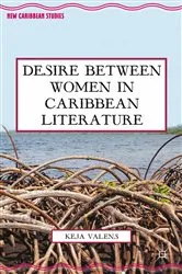 Book cover of Desire Between Women in Caribbean Literature by K. Valens