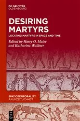 Book cover of Desiring Martyrs by Harry O. Maier