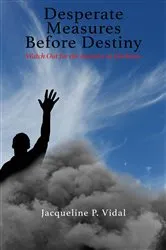 Book cover of Desperate Measures Before Destiny by Jacqueline P. Vidal