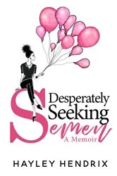 Book cover of Desperately Seeking Semen by Hayley Hendrix