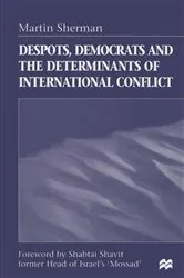 Book cover of Despots, Democrats and the Determinants of International Conflict by Martin Sherman