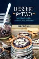 Book cover of Dessert For Two: Small Batch Cookies, Brownies, Pies, and Cakes by Christina Lane