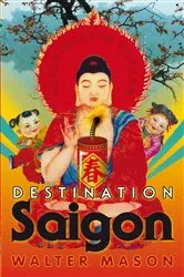 Book cover of Destination Saigon by Walter Mason