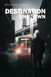 Book cover of Destination Unknown by Rodger James