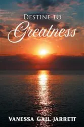 Book cover of Destine To Greatness by Vanessa Gail Jarrett