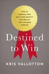 Book cover of Destined to Win by Kris Vallotton