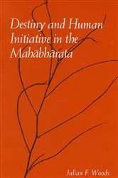 Book cover of Destiny and Human Initiative in the Mahābhārata by Julian F. Woods
