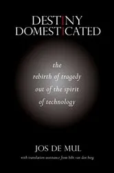 Book cover of Destiny Domesticated by Jos de Mul