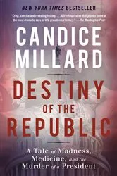 Book cover of Destiny of the Republic by Candice Millard