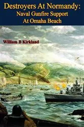 Book cover of Destroyers At Normandy: Naval Gunfire Support At Omaha Beach [Illustrated Edition] by Unknown