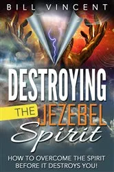 Book cover of Destroying the Jezebel Spirit by Bill Vincent