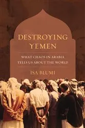 Book cover of Destroying Yemen by Isa Blumi
