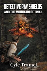 Book cover of Detective Ray Shields and the Mountain of Trial by Cyle Tramel