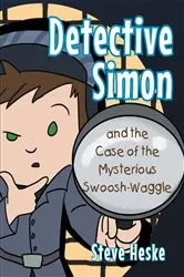 Book cover of Detective Simon and the Case of the Mysterious Swoosh-Waggle by Steve Heske